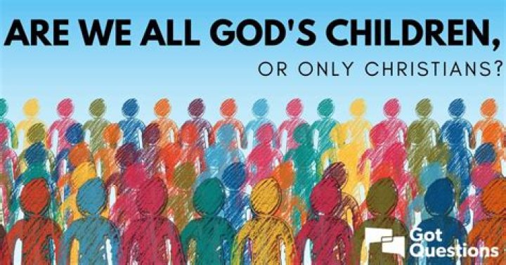 Are we all God’s children, or only Christians?