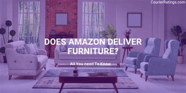 Does Amazon deliver furniture?
