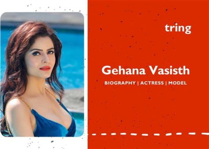 Gehana Vasisth Height, Weight, Net Worth, Age, Birthday, Wikipedia, Who, Instagram, Biography