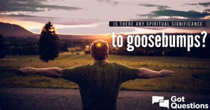 Is there any spiritual significance to goosebumps?