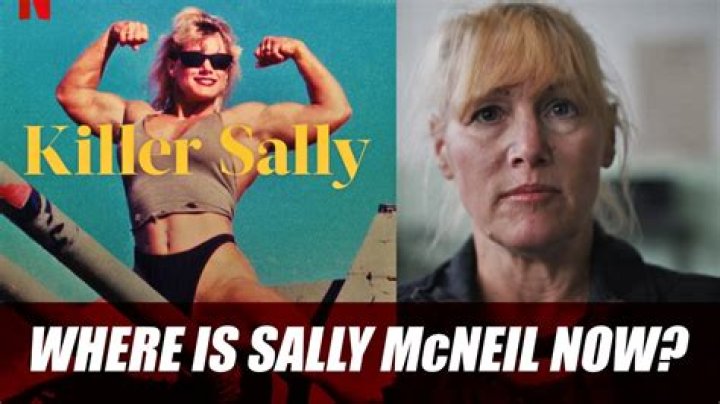 Where is Sally McNeil from Netflix docuseries Killer Sally now?