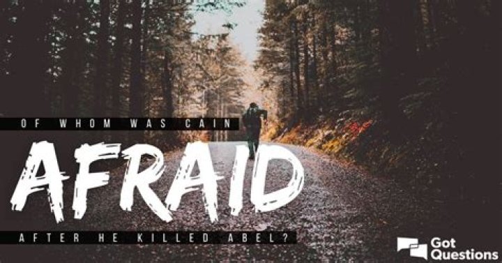Of whom was Cain afraid after he killed Abel?