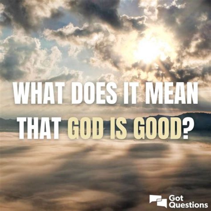 What does it mean that God is good?