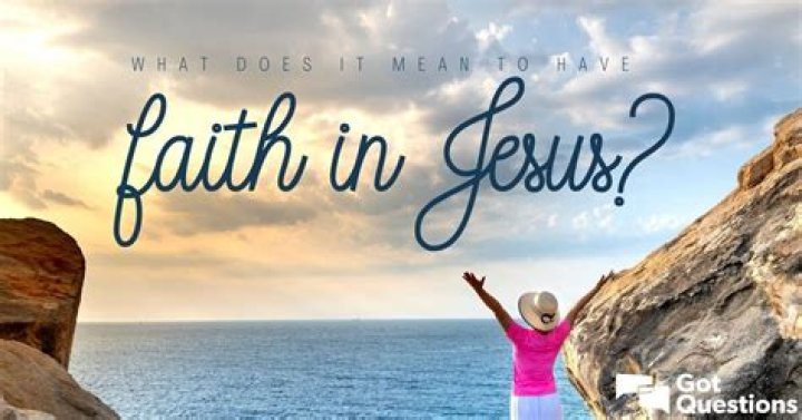 What does it mean to have faith in Jesus?