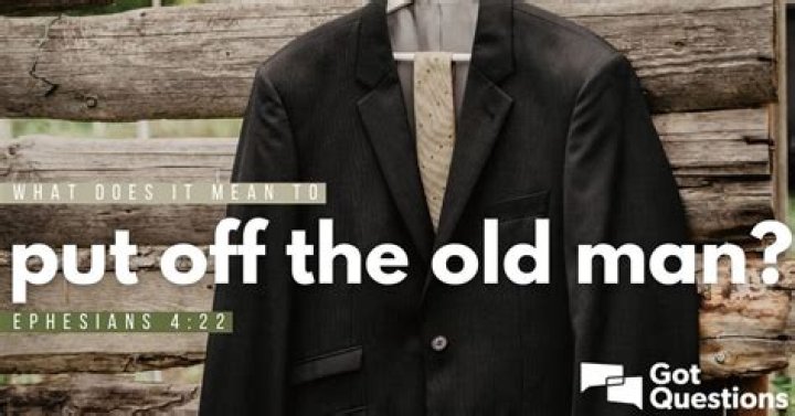 What does it mean to put off the old man (Ephesians 4:22)?