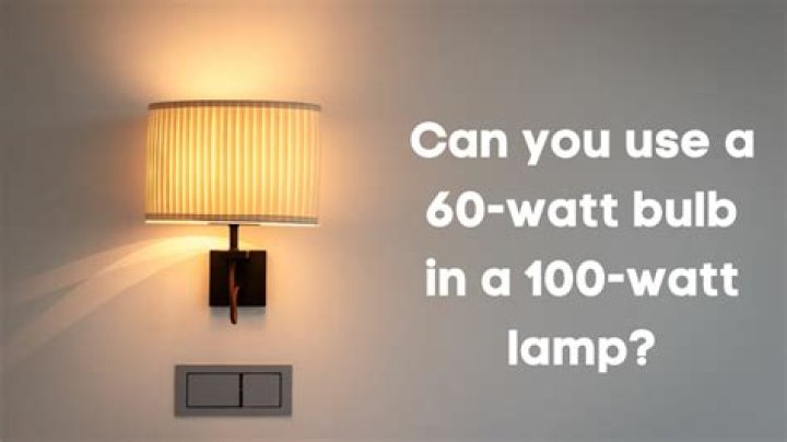 What happens if you use 100w bulb in 60w is recommended?